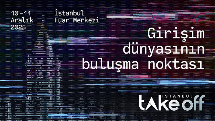 Take Off İstanbul 2025: Küresel Girişimciler ve Yatırımcılar İstanbul'da Buluşacak