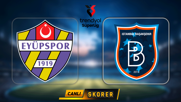 Süper Lig'de Eyüpspor ve Başakşehir Karşı Karşıya: Detaylar ve İlk 11'ler