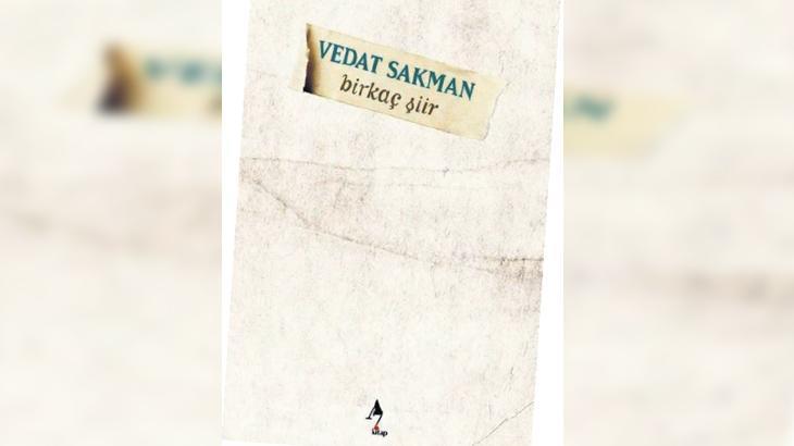 Vedat Sakman'dan Yeni Eser: "Birkaç Şiir" Okuyucuyla Buluştu